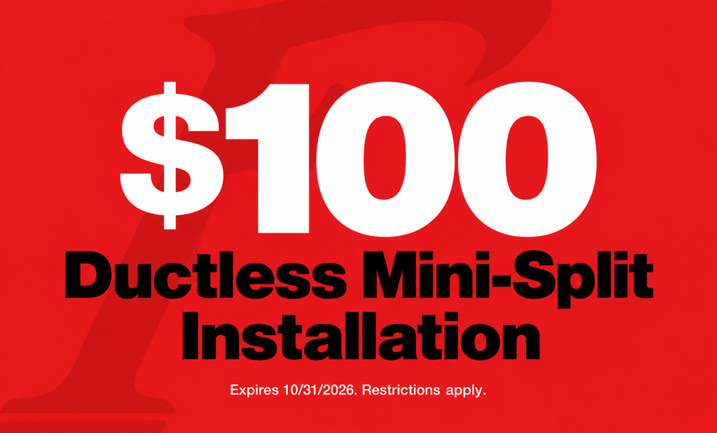 Shows the following promo against red background with logo: $100 Ductless Mini-Split Installation